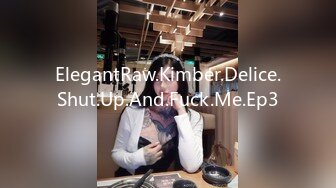 ElegantRaw.Kimber.Delice.Shut.Up.And.Fuck.Me.Ep3